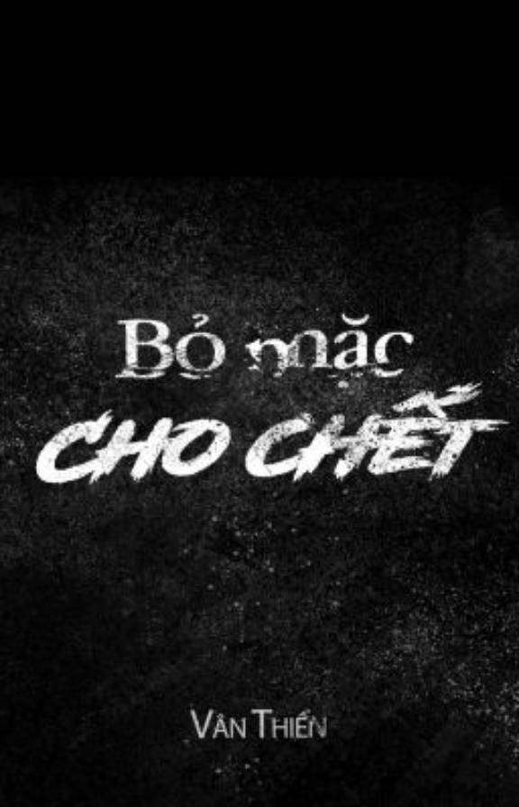[BHTT - Tự viết] Bỏ mặc cho chết